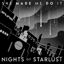 SHE MADE ME DO IT - NIGHTS OF STARLUST (DIGITAL SINGLE ART)